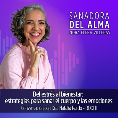 T3 Ep.04 Del estrés al bienestar: estrategias para sanar el cuerpo y las emociones con la Dra. Natalia Pardo (BODHI)