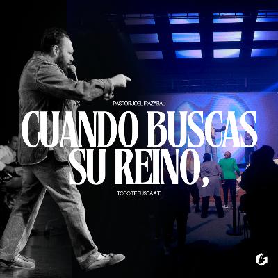 Cuando buscas Su Reino, todo te busca a ti | Pastor Joel Irazabal