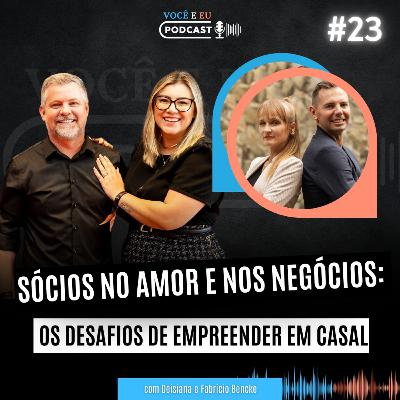 SÓCIOS NO AMOR E NOS NEGÓCIOS (Deisiana e Fabrício Bencke) | Você e Eu Podcast 23 SÓCIOS NO AMOR E NOS NEGÓCIOS (Deisiana e Fabrício Bencke) | Você e Eu Podcast 23