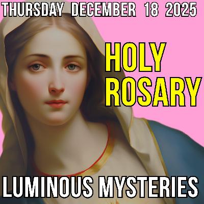 TODAY'S HOLY ROSARY - Thursday, December 18, 2025 - Luminous Mysteries