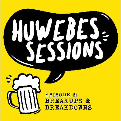 HUWEBES 03: Breakups & Breakdowns HUWEBES 03: Breakups & Breakdowns