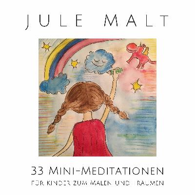 Jule malt: Mini-Meditation für Kinder zum Malen und Träumen Jule malt: Mini-Meditation für Kinder zum Malen und Träumen
