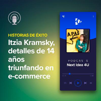 Historias de éxito: Itzia Kramsky, detalles de 14 años triunfando en e-commerce