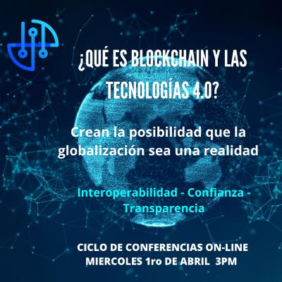 Hablemos de Blockchain en tiempos de reinvención de negocios - Conferencia No.1 ¿Qué es Blockchain y las tecnologías 4.0? Hablemos de Blockchain en tiempos de reinvención de negocios - Conferencia No.1 ¿Qué es Blockchain y las tecnologías 4.0?