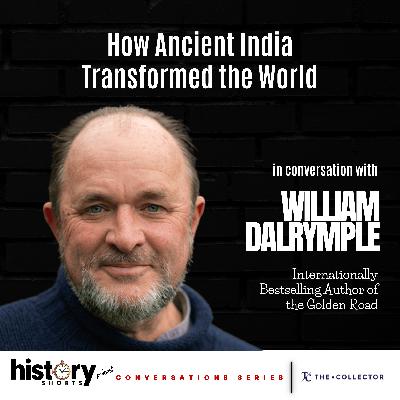 Conversations: How Ancient India Transformed the World, w/ William Dalrymple