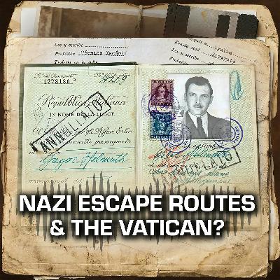 Episode 6: Rat Lines, the Vatican and Nazi escape lines Episode 6: Rat Lines, the Vatican and Nazi escape lines
