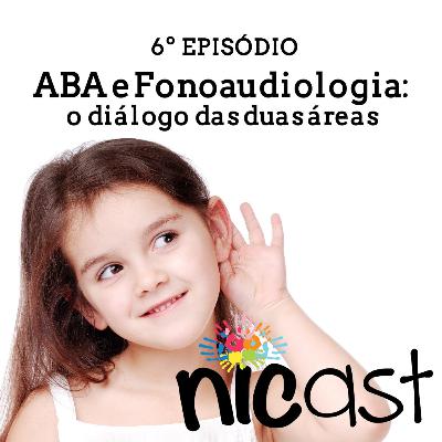 Nicast #6 - ABA e Fonoaudiologia: o diálogo das duas áreas