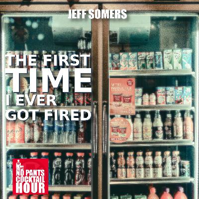 The First Time I Ever Got Fired