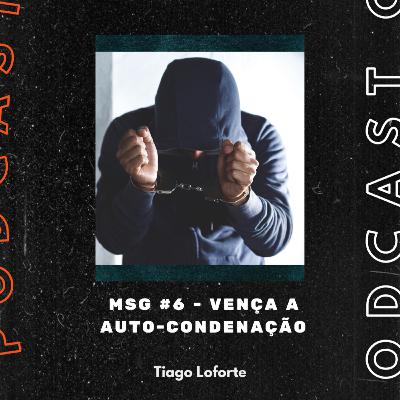 PODCAST #6 - VENÇA A AUTO-CONDENAÇÃO