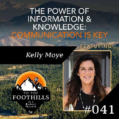Ep 41: The Power of Information and Knowledge: Communication is Key featuring Kelly Moye