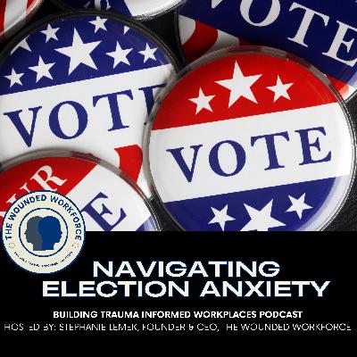 Navigating Election Anxiety Navigating Election Anxiety