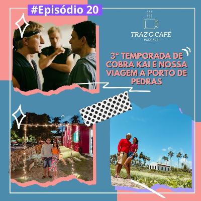 Episódio 20 - 3ª Temporada de Cobra Kai e Nossa Viagem a Porto de Pedras