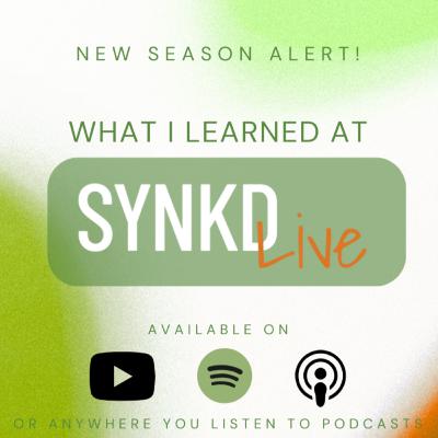 S5E1: What I Learned at SYNKD LIVE 2024