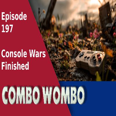 Combo Wombo Podcast Ep 197 – RIP Console Wars Combo Wombo Podcast Ep 197 – RIP Console Wars