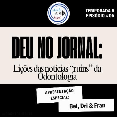 S605 - #05 Deu no jornal: lições das notícias "ruins" da Odontologia S605 - #05 Deu no jornal: lições das notícias "ruins" da Odontologia