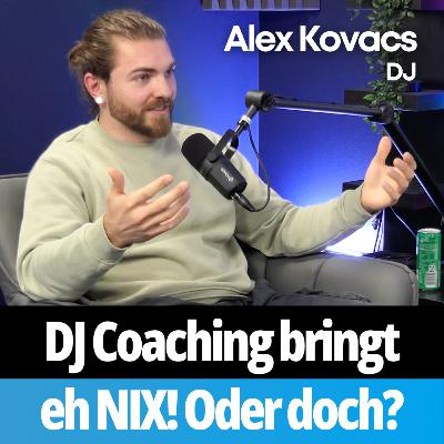 DJ Coaching bringt eh NIX! Oder doch? (DJ Alex Kovacs) #010
