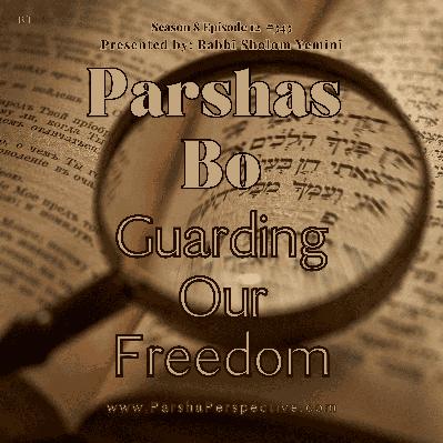 Parshas Bo: Guarding Our Freedom