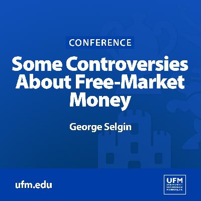 Some Controversies About Free-Market Money | George Selgin