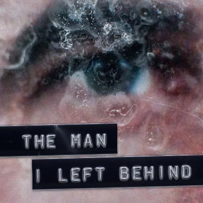The Man I left Behind • Ep.02 The Man I left Behind • Ep.02