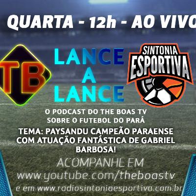 PAYSANDU CAMPEÃO E PREPARATIVOS DOS PARAENSES PARA O BRASILEIRÃO - Lance a Lance