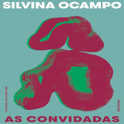Episódio 442 (participação da leitora residente Fátima Novo) - As Convidadas, Silvina Ocampo (Editora Antígona)