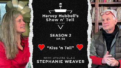 Harvey Hubbell's Show n Tell Podcast - S2 Ep 2 - Stephanie Weaver