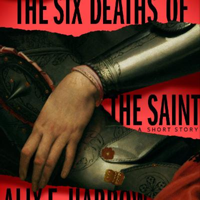 Read The Six Deaths of the Saint (Into Shadow, #3) by Alix E. Harrow Full Page