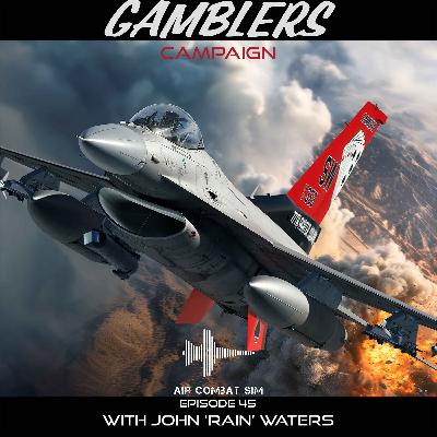 Air Combat Sim Episode 45: The Gambler's Campaign with Baltic Dragon and John "Rain" Waters