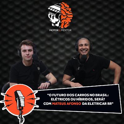 EP 32: O Futuro dos Carros no Brasil: Elétricos ou Híbridos, será? com Mateus Afonso da EletricarBr