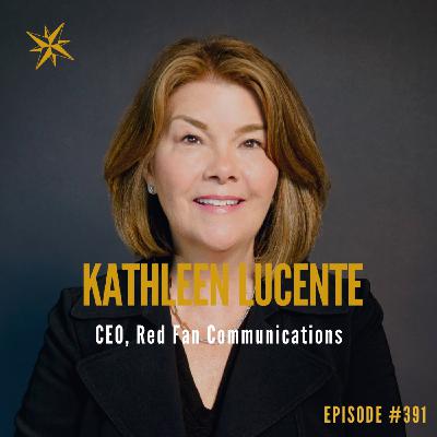 391. Crisis Comms with Integrity for CEOs Kathleen Lucente 391. Crisis Comms with Integrity for CEOs Kathleen Lucente