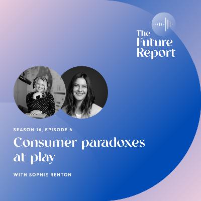 Consumer paradoxes at play with Sophie Renton