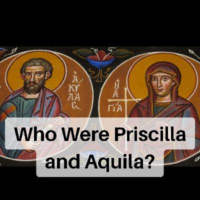 Who Were Priscilla and Aquila (and Apollos)? Who Were Priscilla and Aquila (and Apollos)?