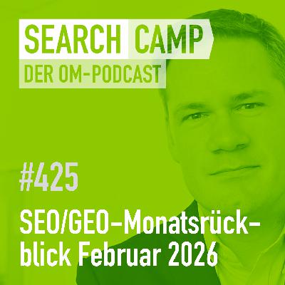 SEO/GEO-Monatsrückblick Februar 2026: AI Report, WebMCP, AIOs + mehr [Search Camp 425]