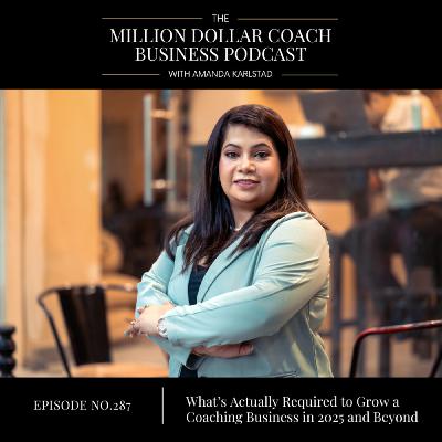 287: What's Actually Required to Grow a Coaching Business in 2025 and Beyond