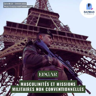 Episode 50 : Edgar - Masculinités et missions militaires non conventionnelles. Episode 50 : Edgar - Masculinités et missions militaires non conventionnelles.