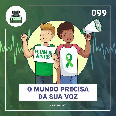 099 — Checkpoint: O mundo precisa de sua voz! 099 — Checkpoint: O mundo precisa de sua voz!