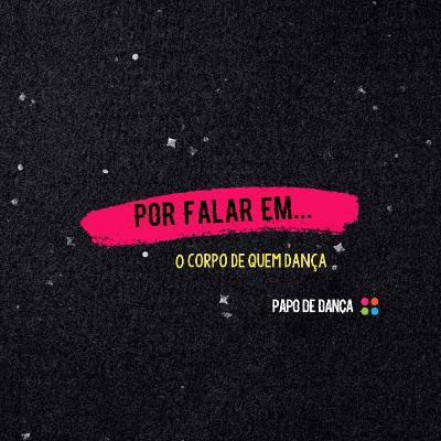 #7 - O corpo de quem dança [Parte 1]
