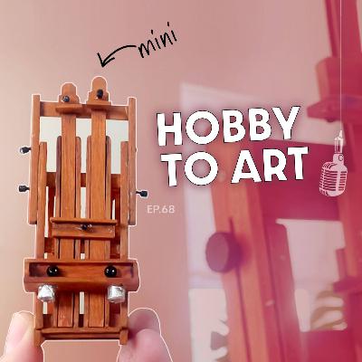 Ep 68 //Turning Hobby to Art (Miniature Making)