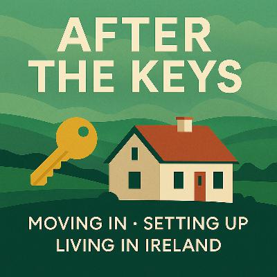 After the Keys 🚚: Moving In, Setting Up, and Living in Ireland