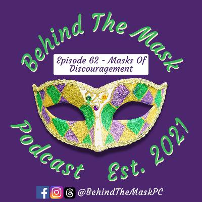 Episode 62 - Masks Of Discouragement