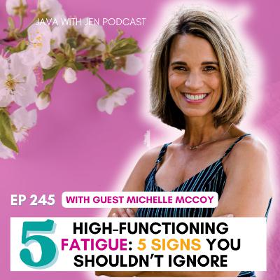 245 | High-Functioning Fatigue: 5 Signs You Shouldn’t Ignore w/ Nutritionist & Health Coach Michelle McCoy