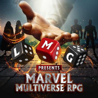 LMG Presents Marvel Multiverse RPG - World of Trouble - Part 4