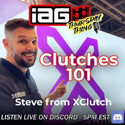 IAG Thursday Thing EP.120: Clutches 101 w/ Steve from XClutch