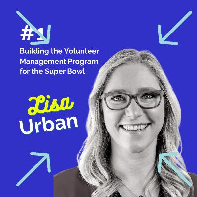 Building the Volunteer Management Program for the Super Bowl with Lisa Urban
