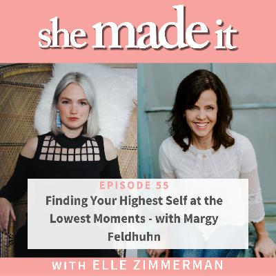 55. Finding Your Highest Self in The Lowest Moments - with Margy Feldhuhn