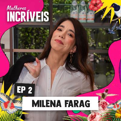 MULHERES INCRÍVEIS #2 - Milena Farag