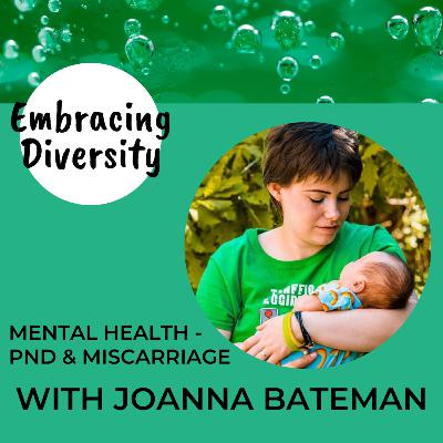 EMBRACING DIVERSITY - Postnatal Depression and Miscarriage - Joanna Bateman