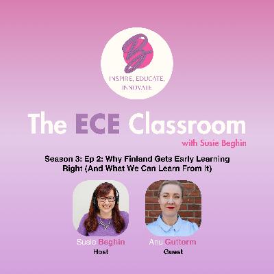 S03 Ep. 2: Why Finland Gets Early Learning Right (And What We Can Learn From It)