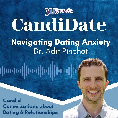 Dr. Adir Pinchot: Navigating Dating Anxiety Dr. Adir Pinchot: Navigating Dating Anxiety