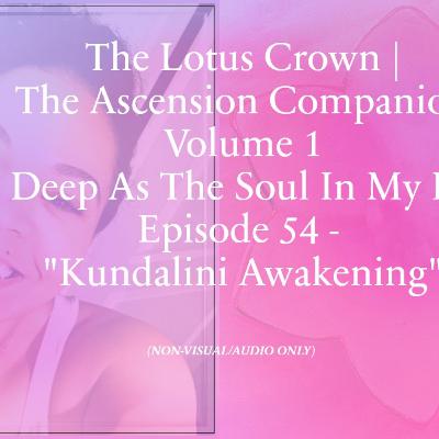 As Deep As The Soul In My Body: Episode 54 - "Kundalini Awakening"
